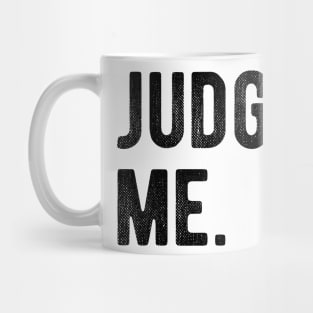 Judge me Mug